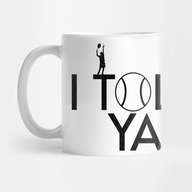 I Told Ya Tennis - Told You by FunnyTee's